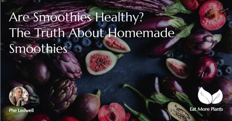Cover image for the post Are Smoothies Healthy - The Truth About Homemade Smoothies by Phe Ledwell from Eat More Plants