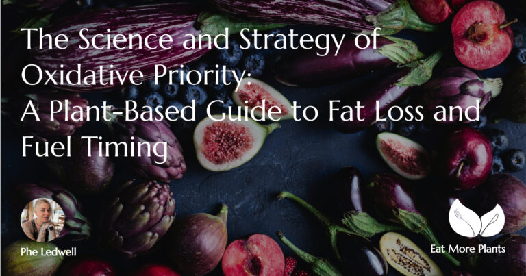 The Science and Strategy of Oxidative Priority_ A Plant-Based Guide to Fat Loss and Fuel Timing by Phe Ledwell from Eat More Plants
